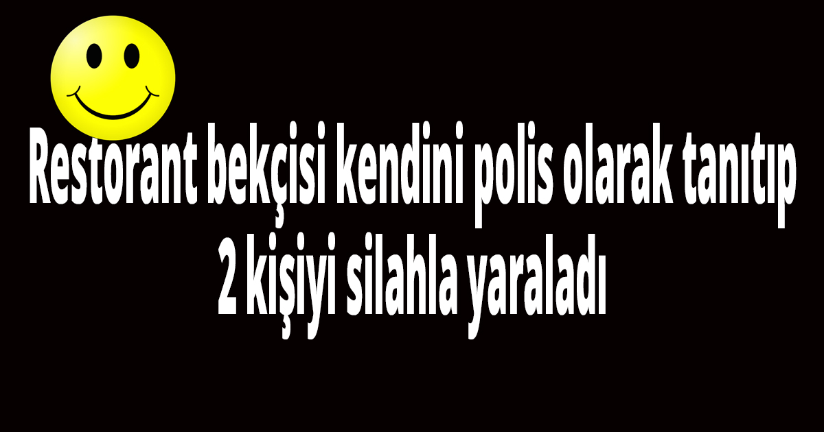 Restorant bekçisi kendini polis olarak tanıttı