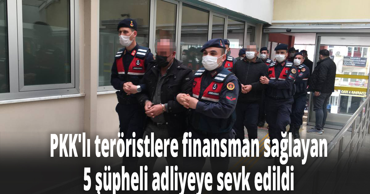 PKK'lı teröristlere finansman sağlayan 5 şüpheli adliyeye sevk edildi