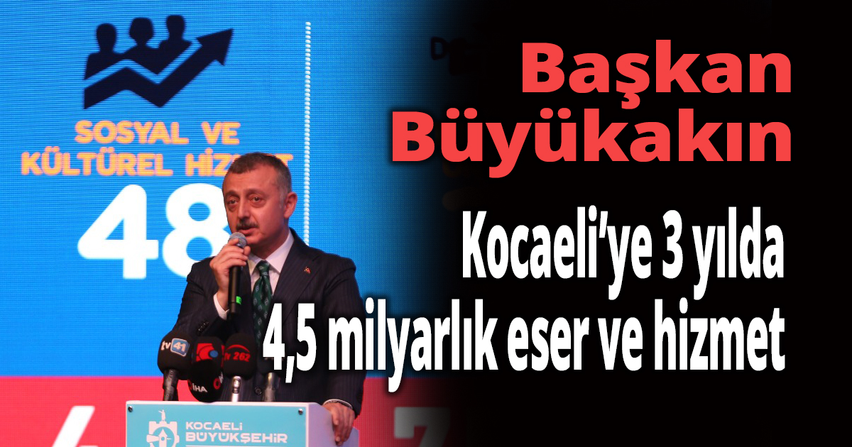 Büyükşehir’den Kocaeli’ye 3 yılda 4,5 milyarlık eser ve hizmet
