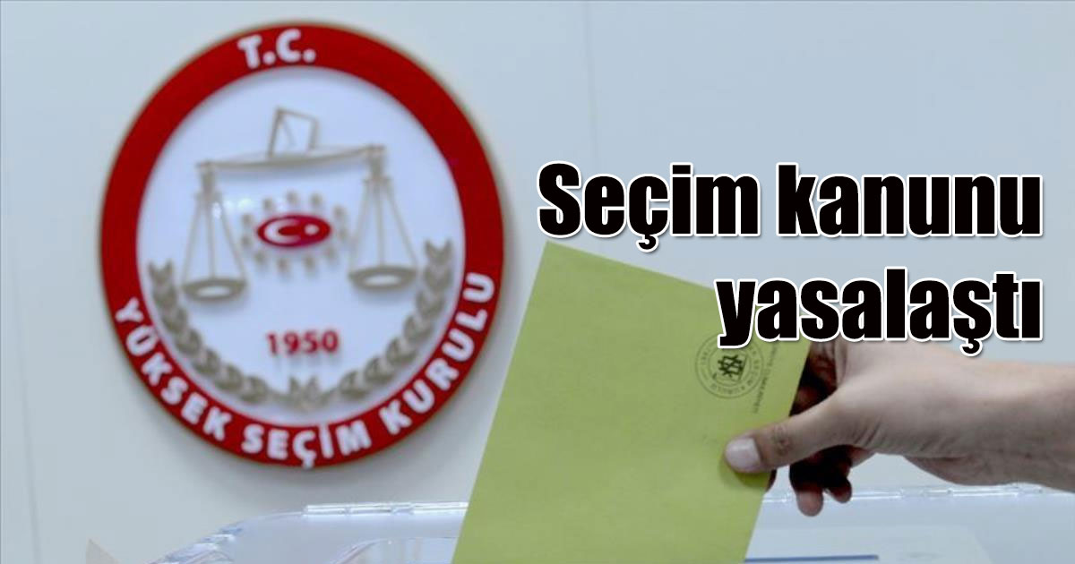Seçim kanunu yasalaştı