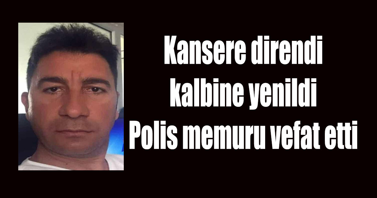 Polis memuru vefat etti