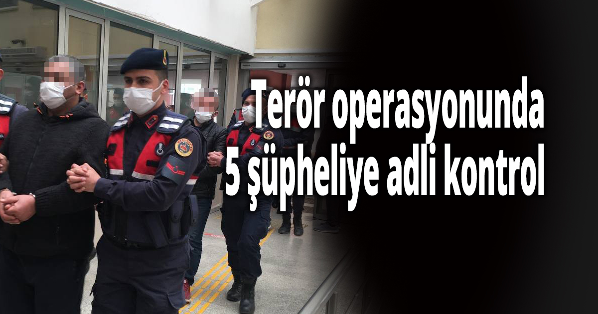 PKK/KCK'ya finansman sağladıkları iddiasıyla yakalanan 5 şüpheliye adli kontrol