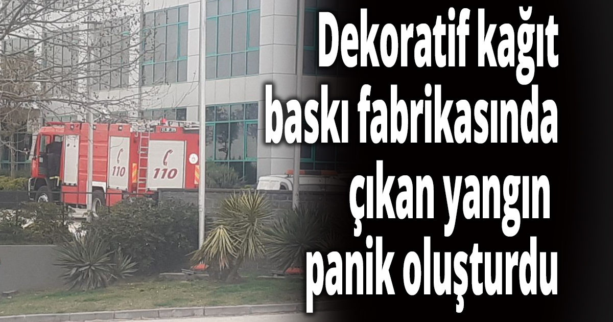 Dekoratif kağıt baskı fabrikasında çıkan yangın panik oluşturdu
