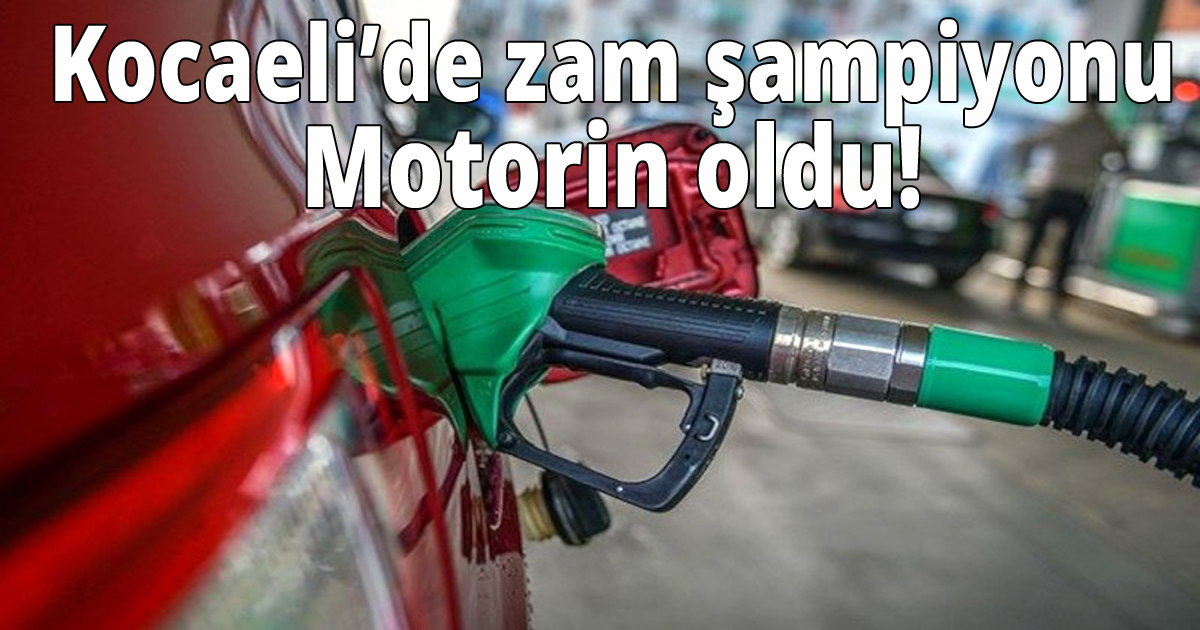 Kocaeli'de zam şampiyonu Motorin oldu!