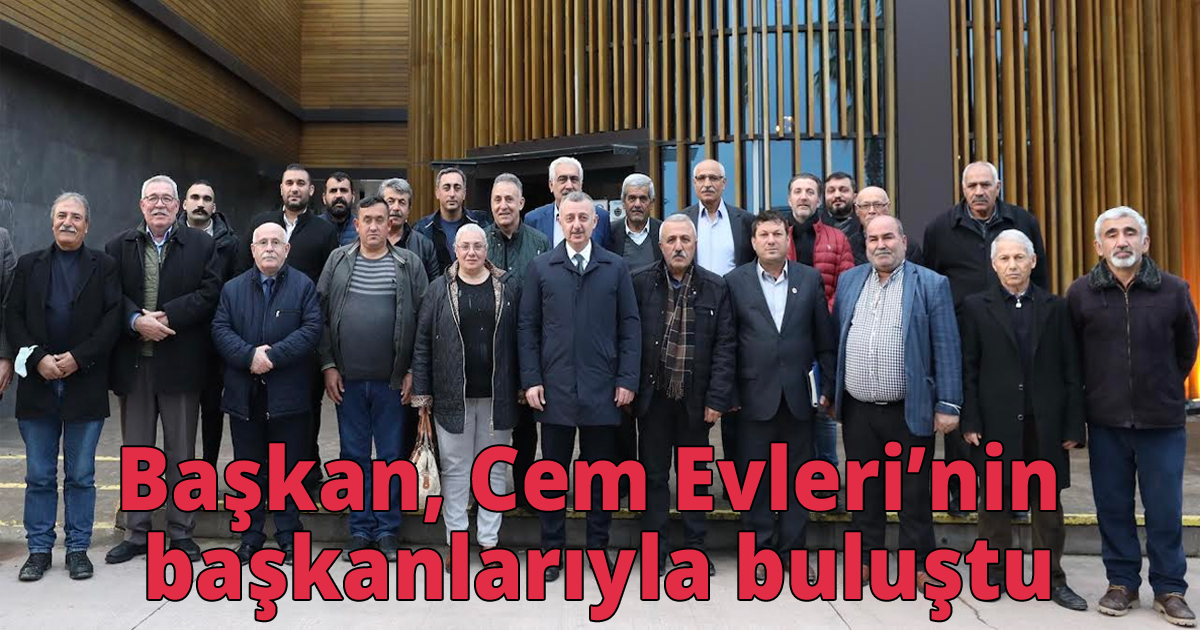 Başkan, Cem Evleri’nin başkanlarıyla buluştu