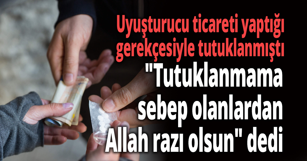 Uyuşturucu ticareti yaptığı gerekçesiyle tutuklanmıştı