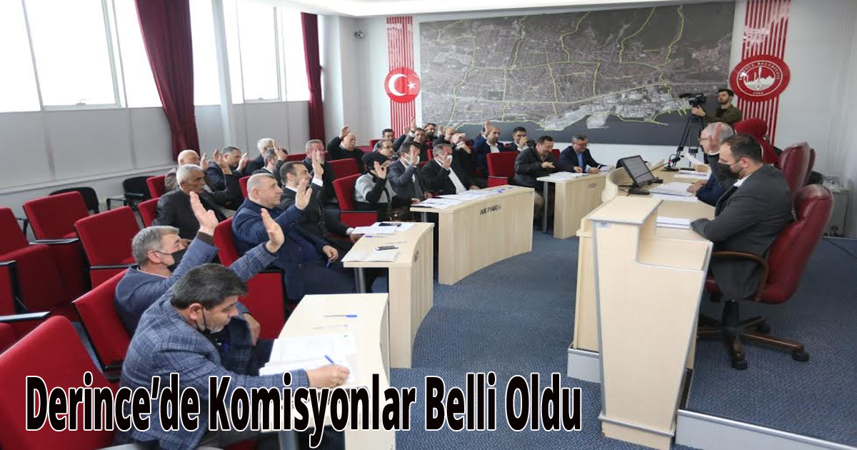 Derince’de Komisyonlar Belli Oldu