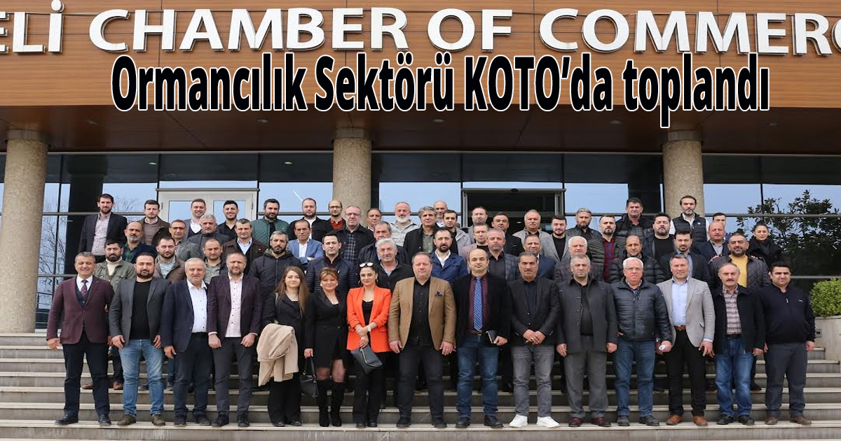  Ormancılık Sektörü KOTO’da toplandı