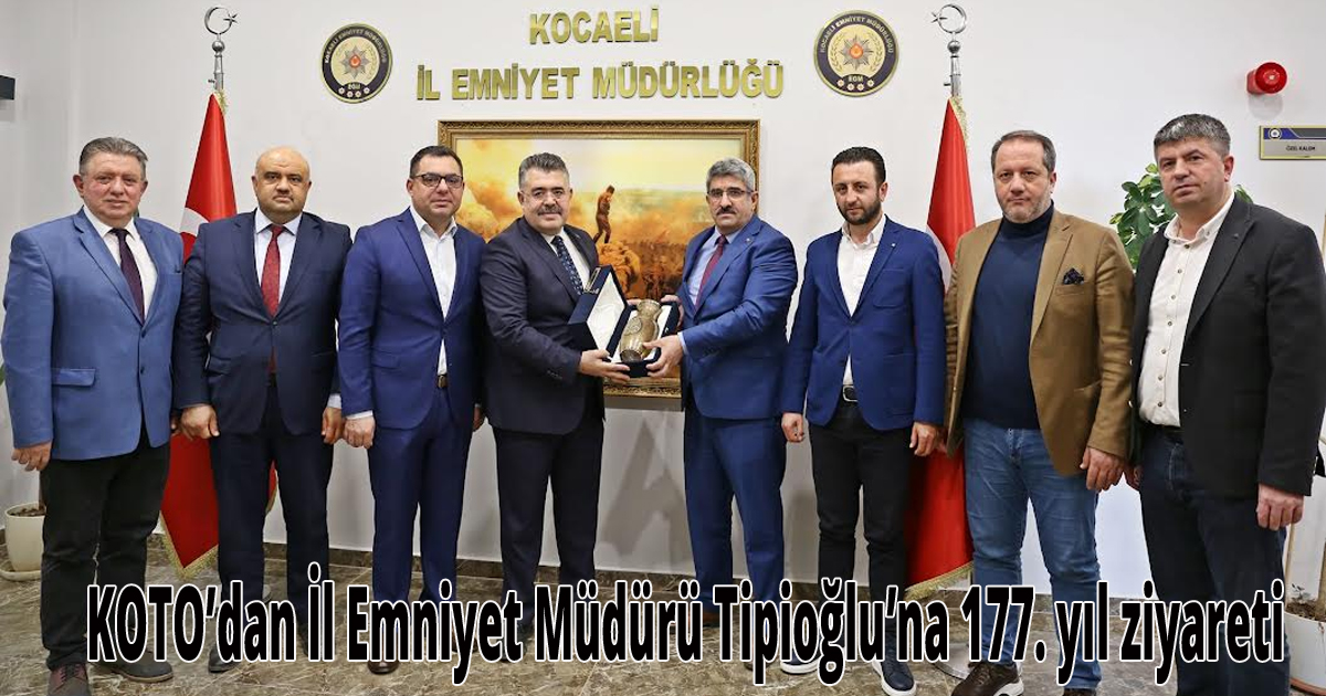 KOTO’dan İl Emniyet Müdürü Tipioğlu’na 177. yıl ziyareti
