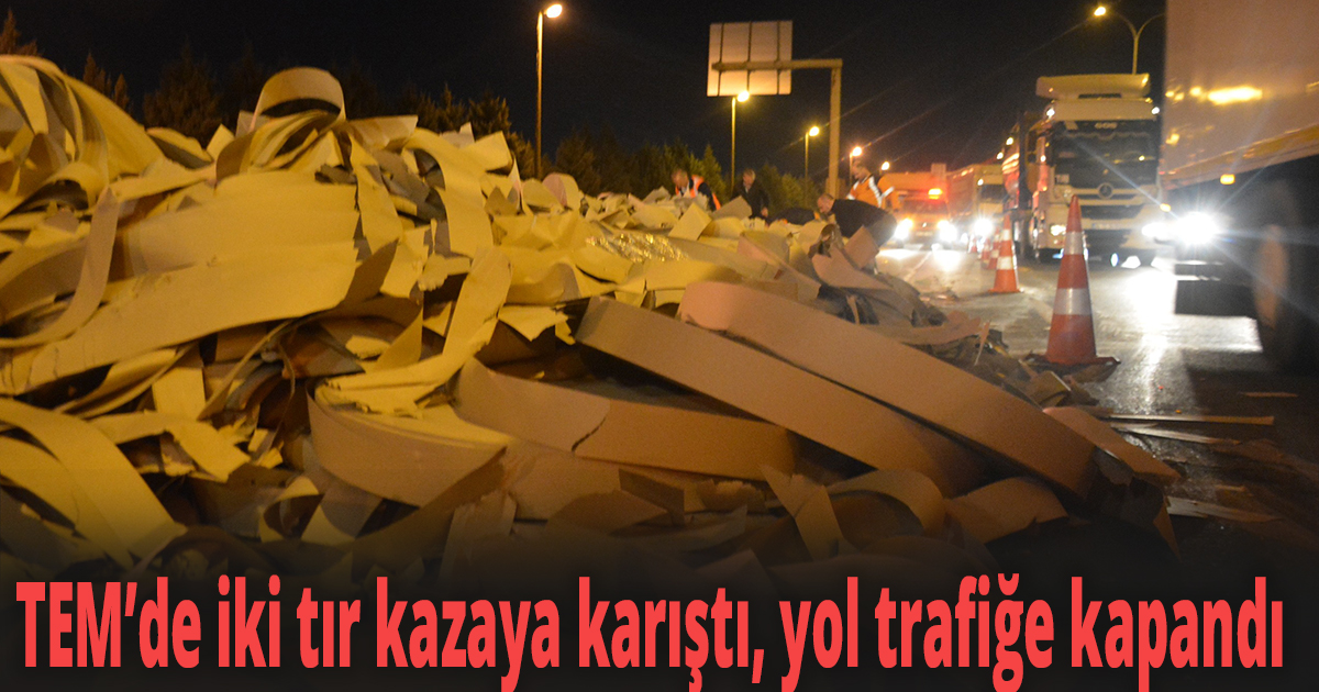 TEM’de iki tır kazaya karıştı