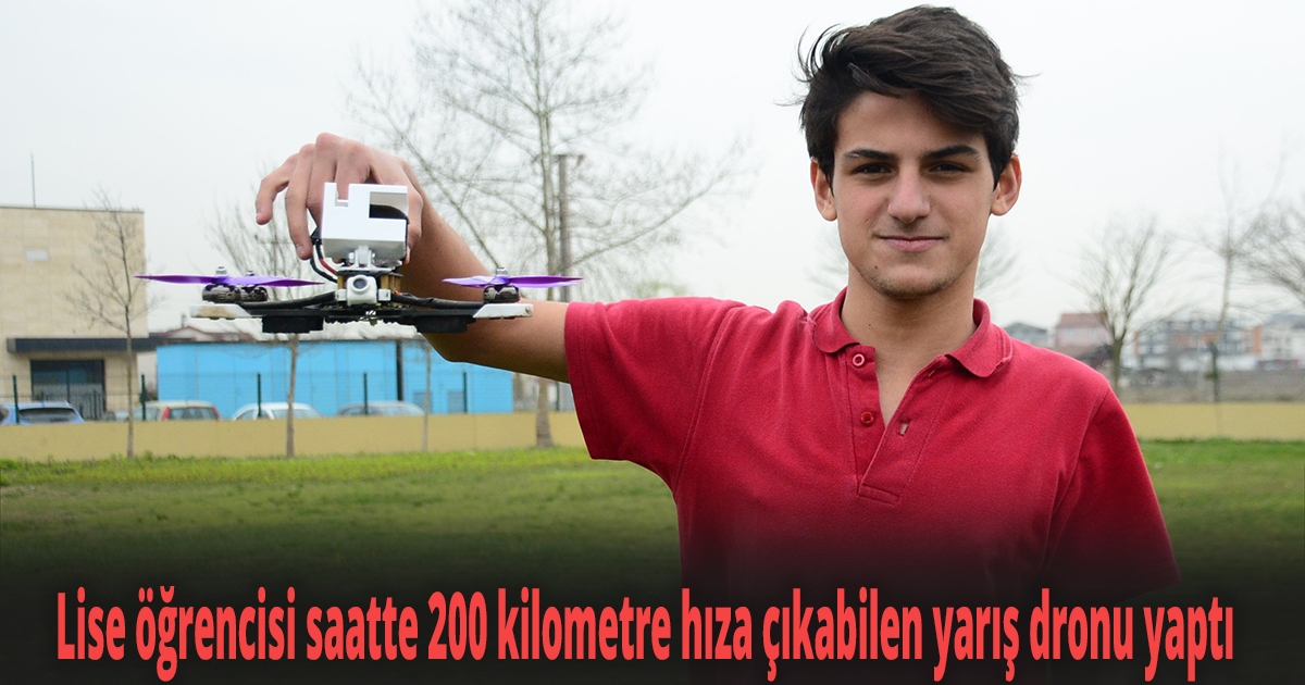 Lise öğrencisi saatte 200 kilometre hıza çıkabilen yarış dronu yaptı