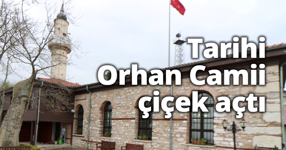 Tarihi Orhan Camii çiçek açtı
