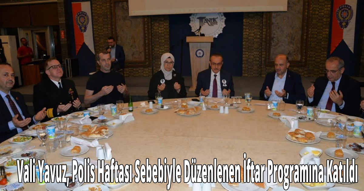  Vali Yavuz, Polis Haftası Sebebiyle Düzenlenen İftar Programına Katıldı