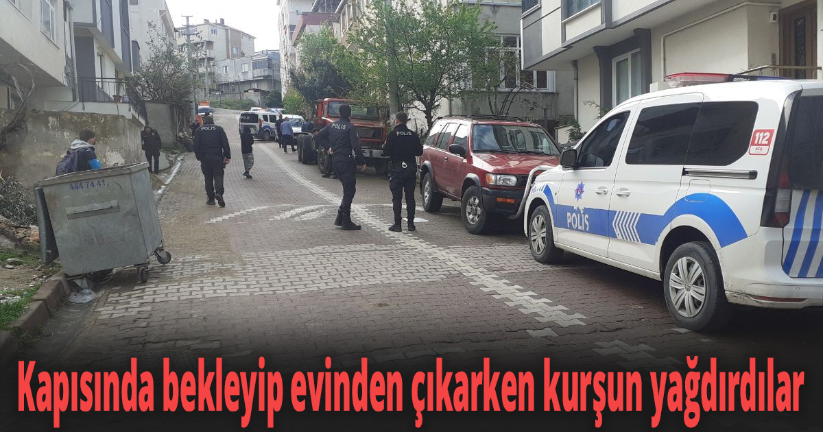Kapısında bekleyip evinden çıkarken kurşun yağdırdılar