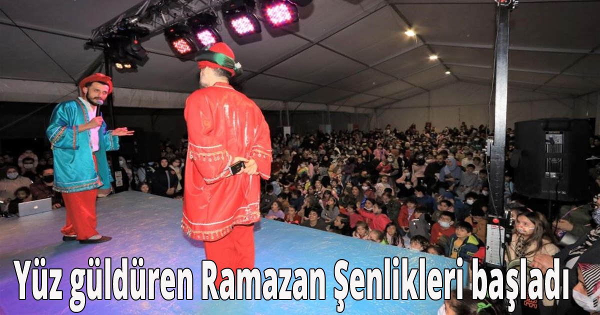 Yüz güldüren Ramazan Şenlikleri başladı