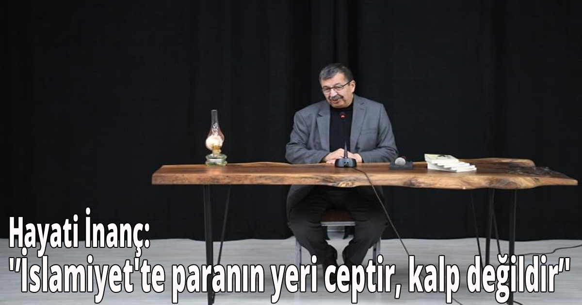 Hayati İnanç: 'İslamiyet'te paranın yeri ceptir, kalp değildir'