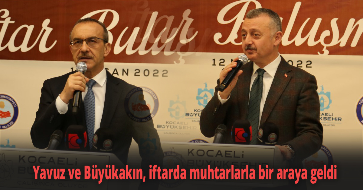 Yavuz ve Büyükakın, iftarda muhtarlarla bir araya geldi