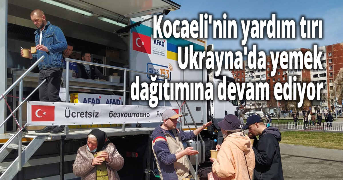 Kocaeli'nin yardım tırı Ukrayna'da yemek dağıtımına devam ediyor