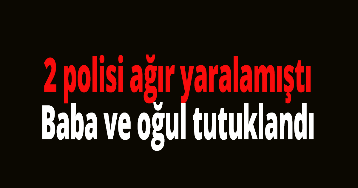 2 polisi ağır yaralamıştı