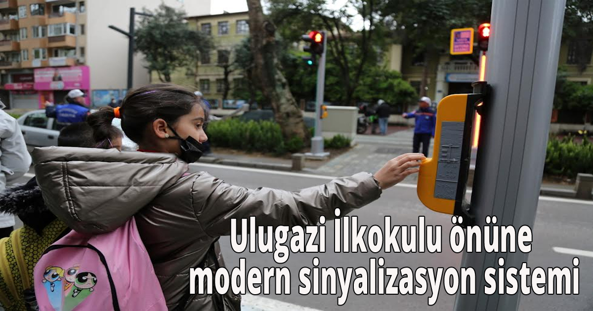 Ulugazi İlkokulu önüne modern sinyalizasyon sistemi