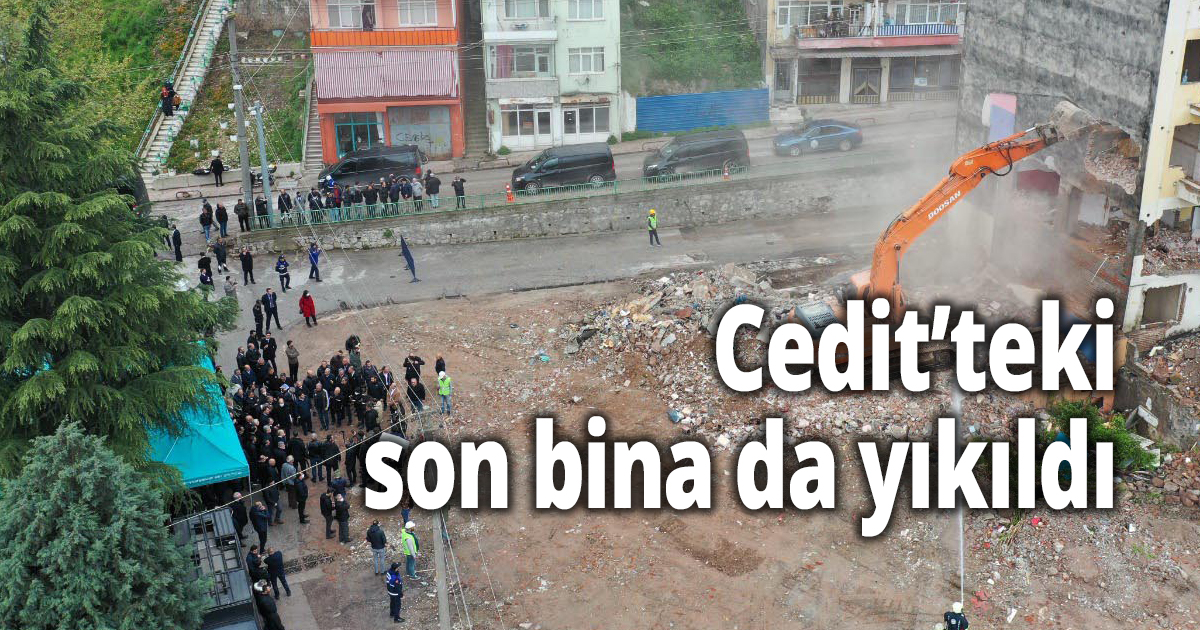 Cedit’teki son bina da yıkıldı