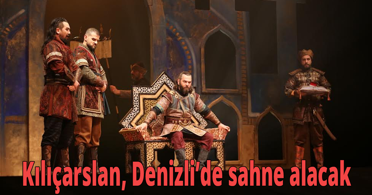 Kılıçarslan, Denizli’de sahne alacak