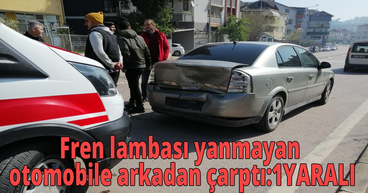 Fren lambası yanmayan otomobile arkadan çarptı