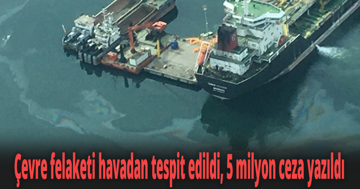 Çevre felaketi havadan tespit edildi