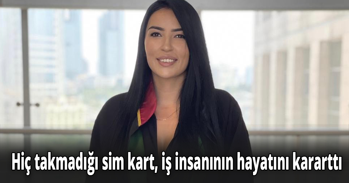 Hiç takmadığı sim kart, iş insanının hayatını kararttı