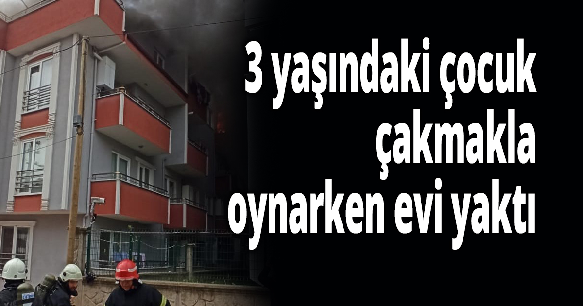 Çocuğun çakmakla oyunu kötü bitti