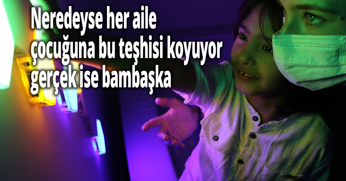 Neredeyse her aile çocuğuna bu teşhisi koyuyor, gerçek ise bambaşka