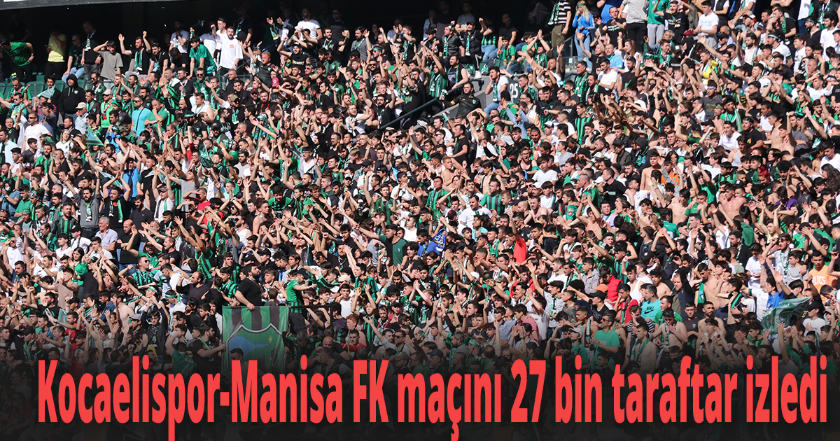 Kocaelispor-Manisa FK maçını 27 bin taraftar izledi