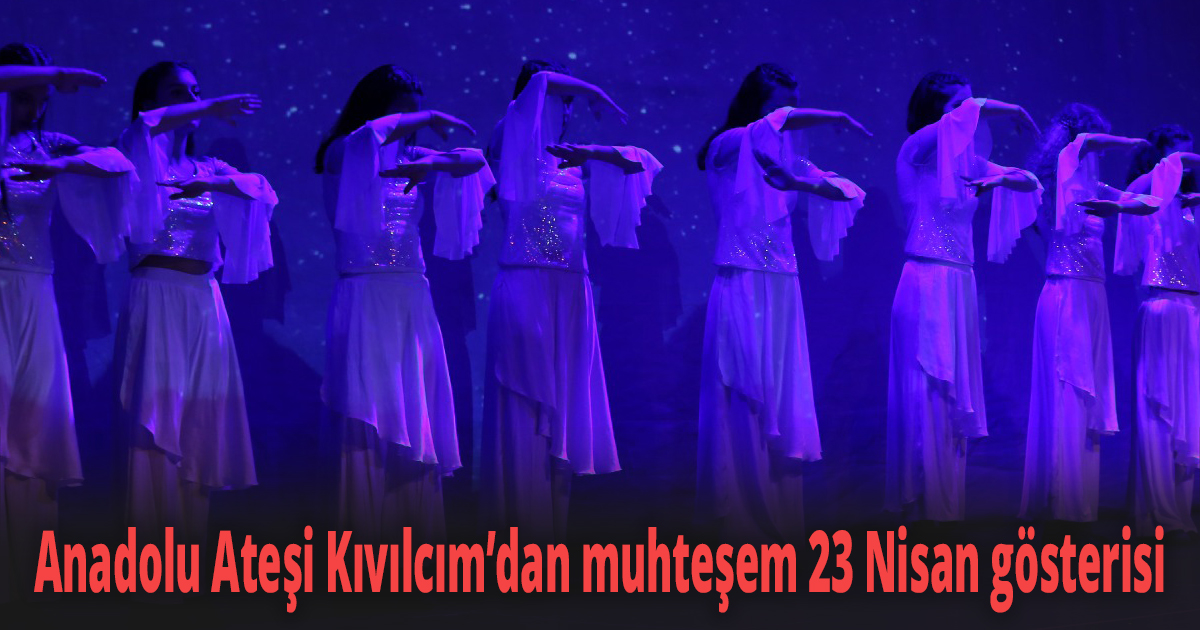 Anadolu Ateşi Kıvılcım’dan muhteşem 23 Nisan gösterisi