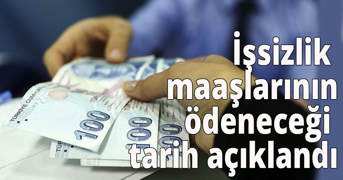 İşsizlik maaşlarının ödeneceği tarih açıklandı