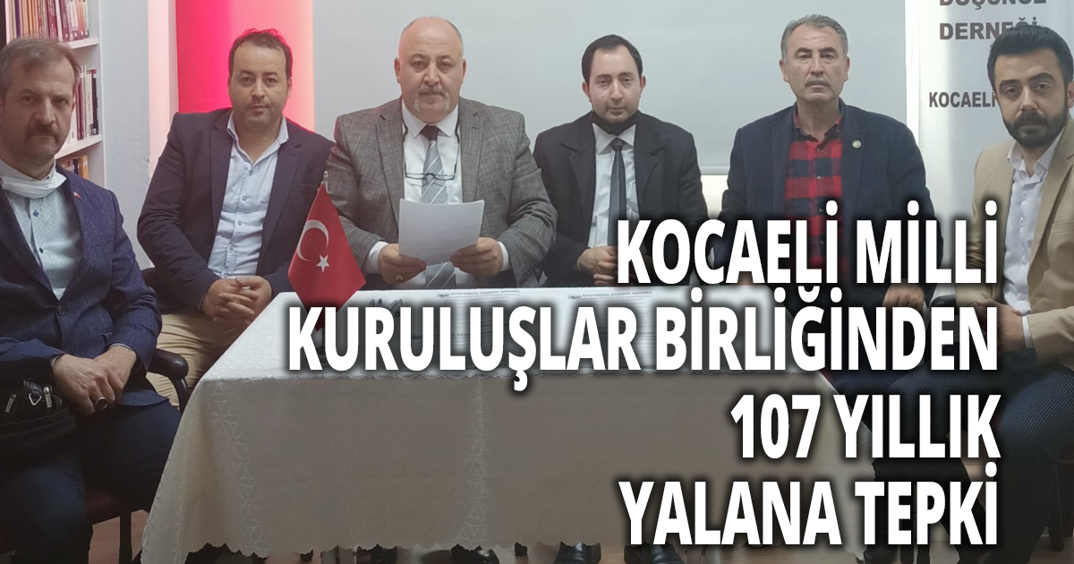 KOCAELİ MİLLİ KURULUŞLAR BİRLİĞİNDEN 107 YILLIK YALANA TEPKİ