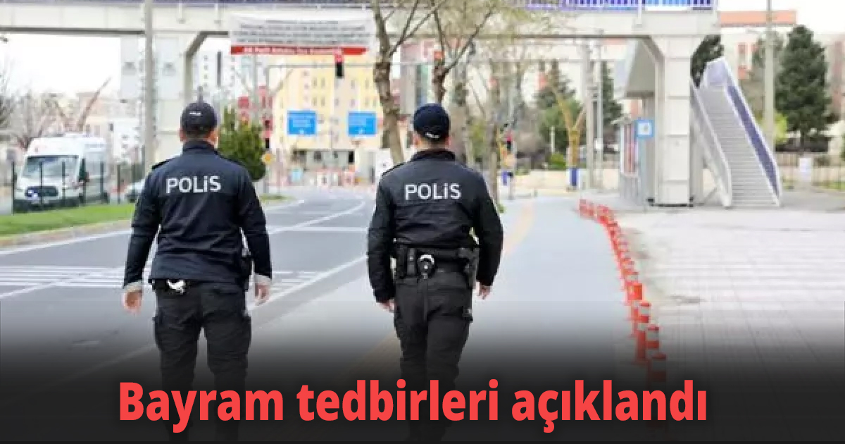Bayram tedbirleri açıklandı