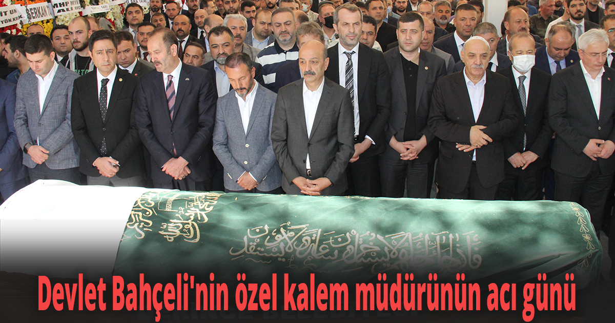 Devlet Bahçeli'nin özel kalem müdürünün acı günü