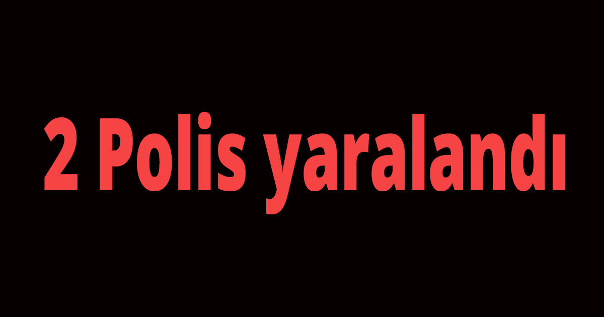2 Polis yaralandı