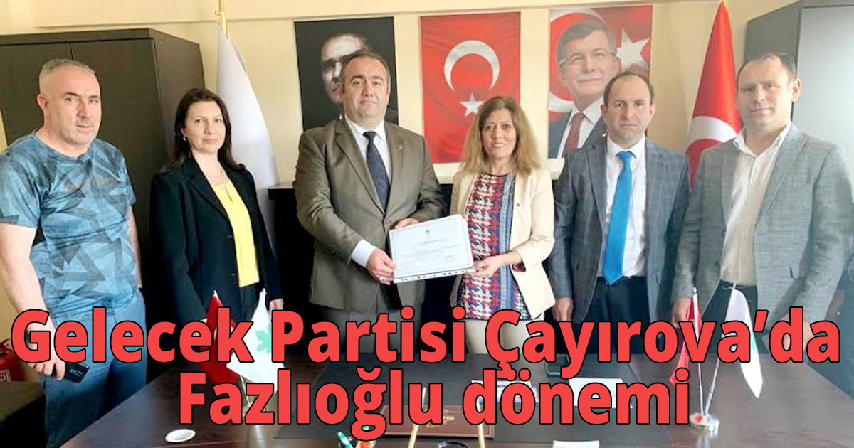 Gelecek Partisi Çayırova’da Fazlıoğlu dönemi