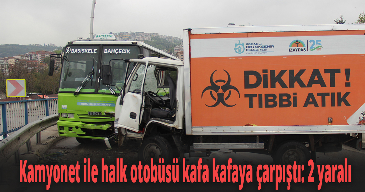 Kamyonet ile halk otobüsü kafa kafaya çarpıştı