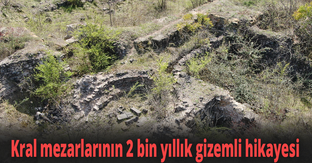 Kral mezarlarının 2 bin yıllık gizemli hikayesi