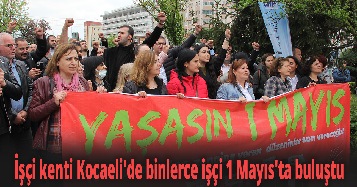 İşçi kenti Kocaeli'de binlerce işçi 1 Mayıs'ta buluştu