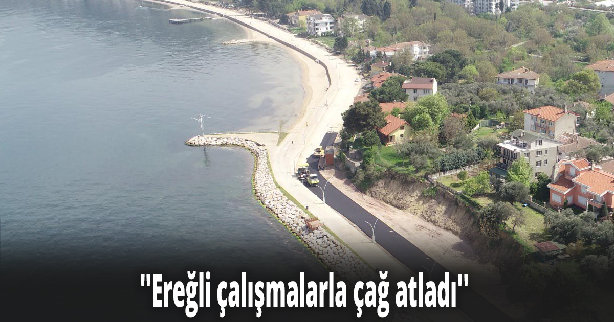''Ereğli çalışmalarla çağ atladı''