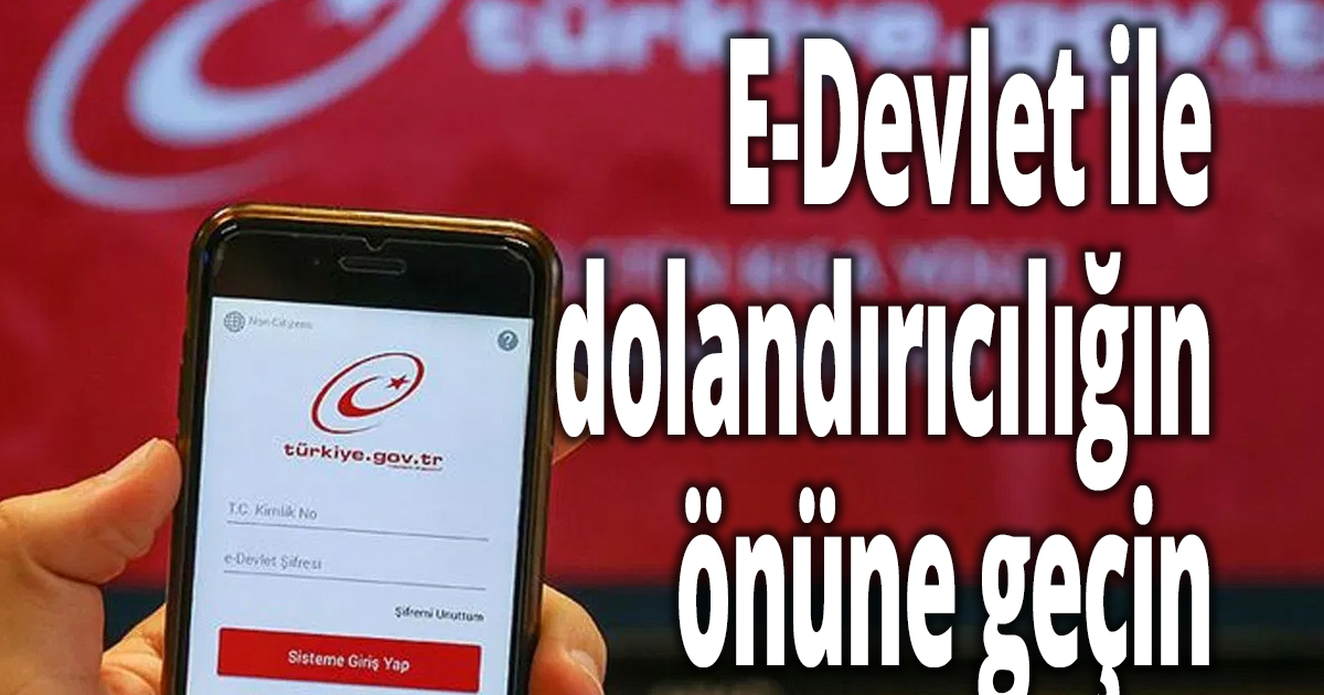 E-Devlet ile dolandırıcılığın önüne geçin