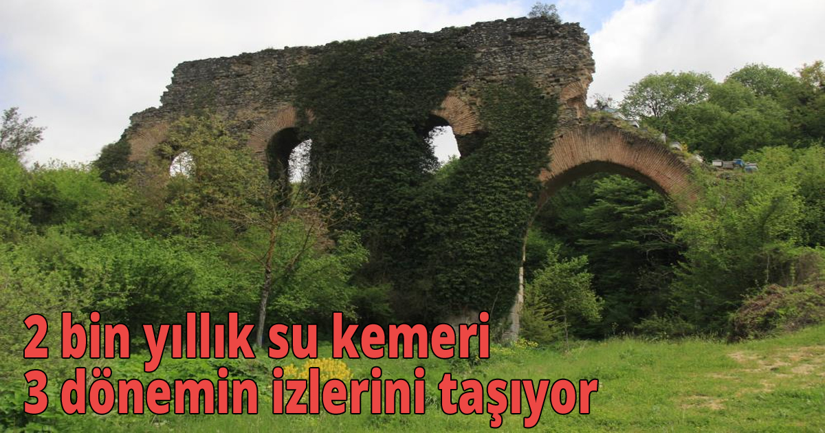  2 bin yıllık su kemeri 3 dönemin izlerini taşıyor