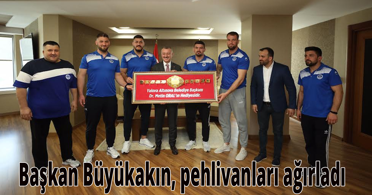 Başkan Büyükakın, pehlivanları ağırladı