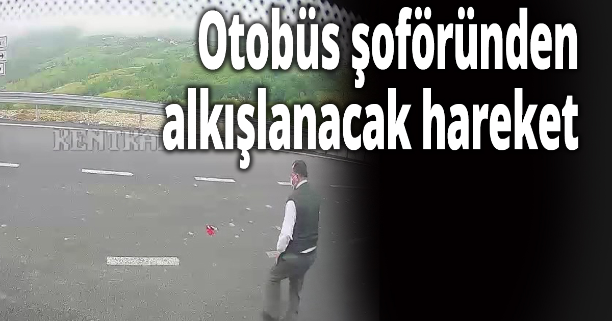 Otobüs şoföründen alkışlanacak hareket