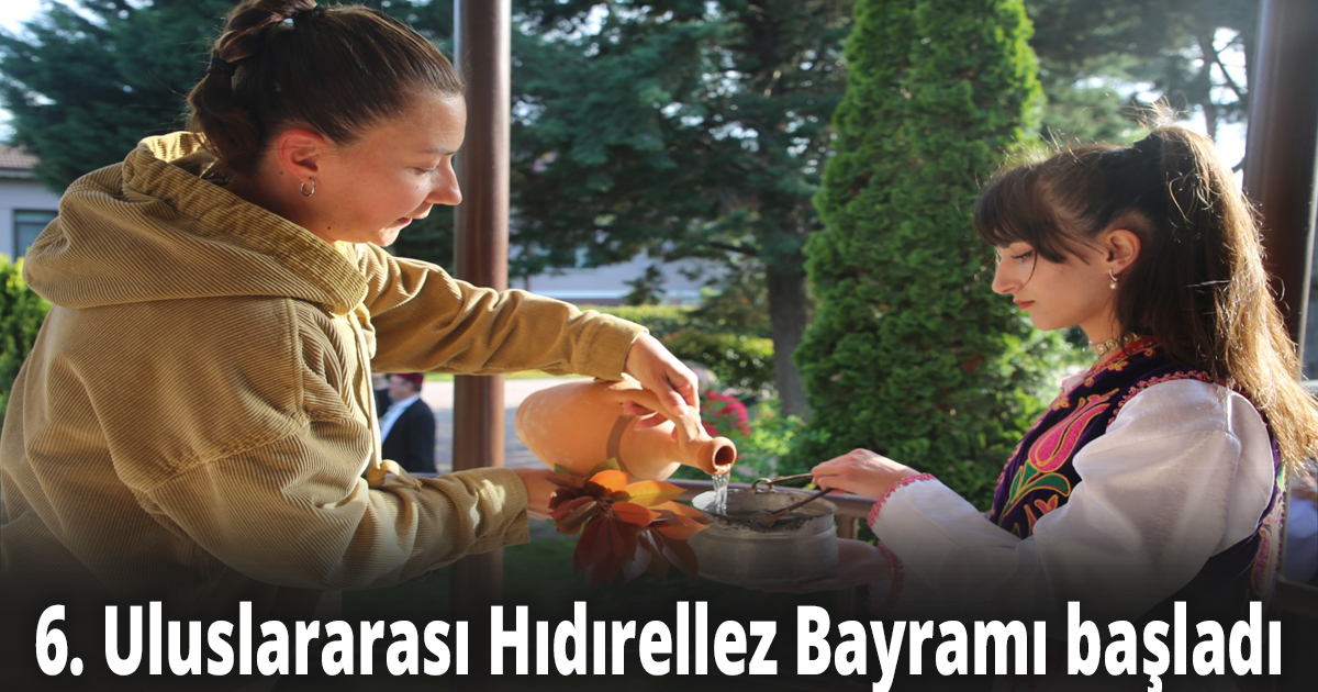 6. Uluslararası Hıdırellez Bayramı başladı