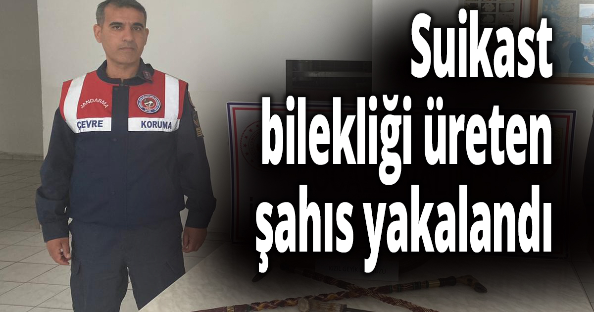 Suikast bilekliği üreten şahıs yakalandı
