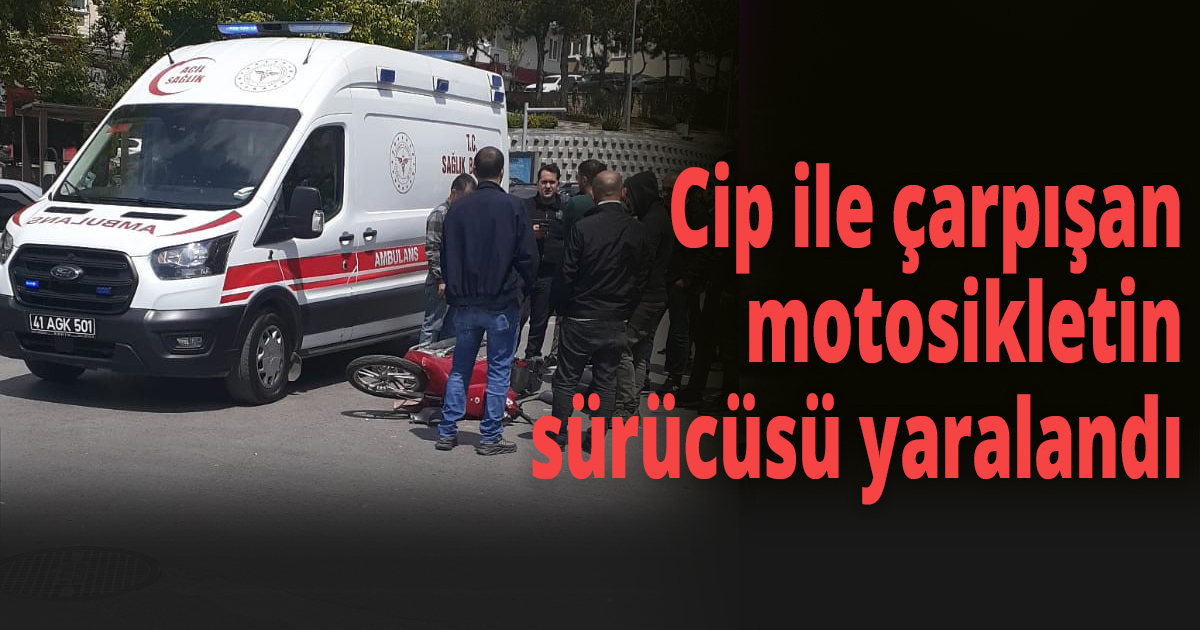 Cip ile çarpışan motosikletin sürücüsü yaralandı